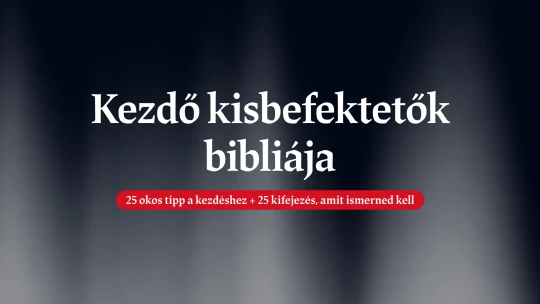 Itt a Kezdő kisbefektetők bibliája – összeszedtünk mindent, amit az első befektetésed előtt tudnod kell
